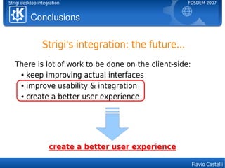 Strigi desktop integration                             FOSDEM 2007


           Conclusions


                 Strigi's in...