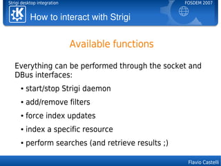 Strigi desktop integration                            FOSDEM 2007


           How to interact with Strigi


             ...
