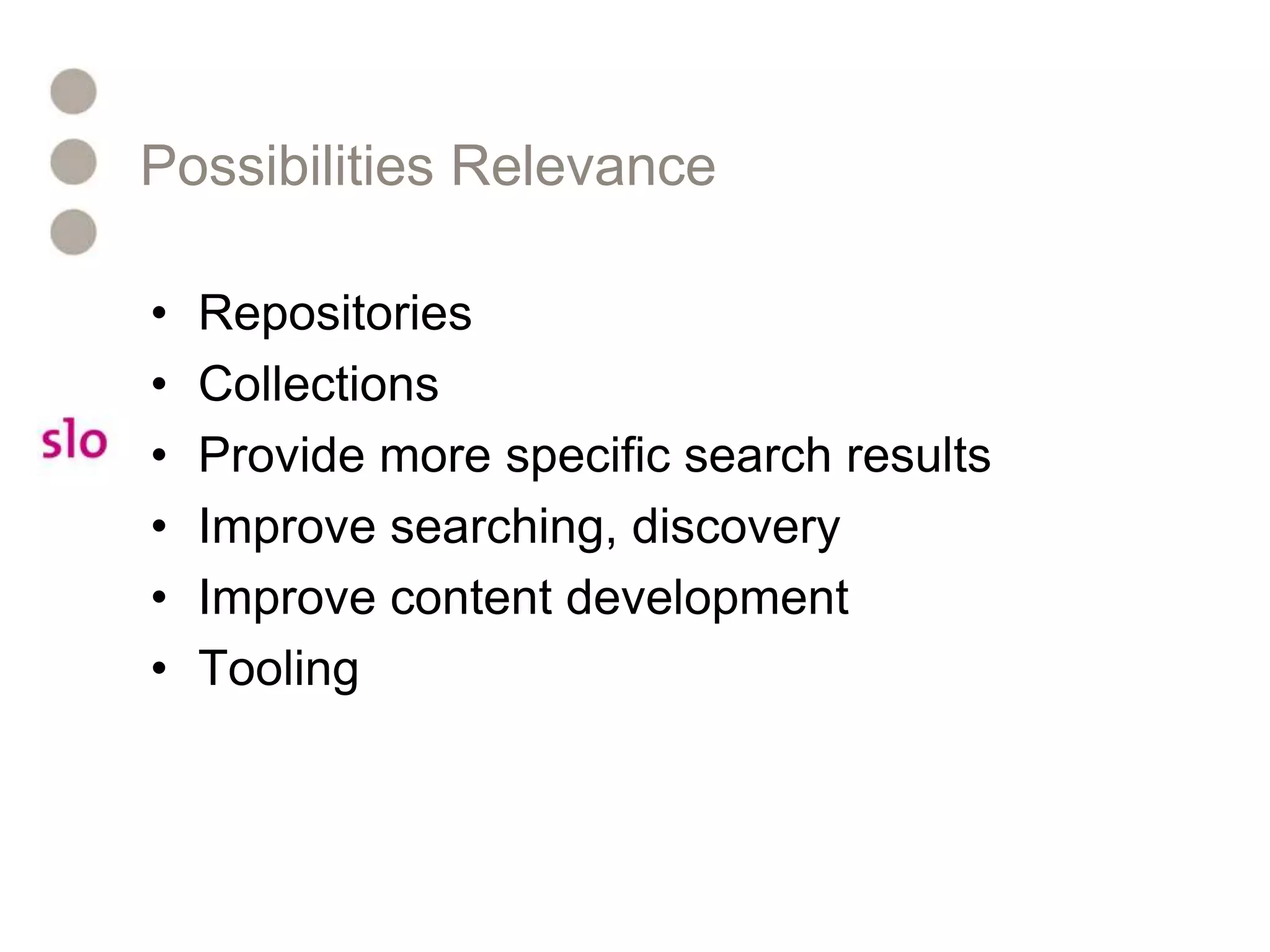 Possibilities RelevanceRepositoriesCollectionsProvide more specific search resultsImprove searching, discoveryImprove content developmentTooling
