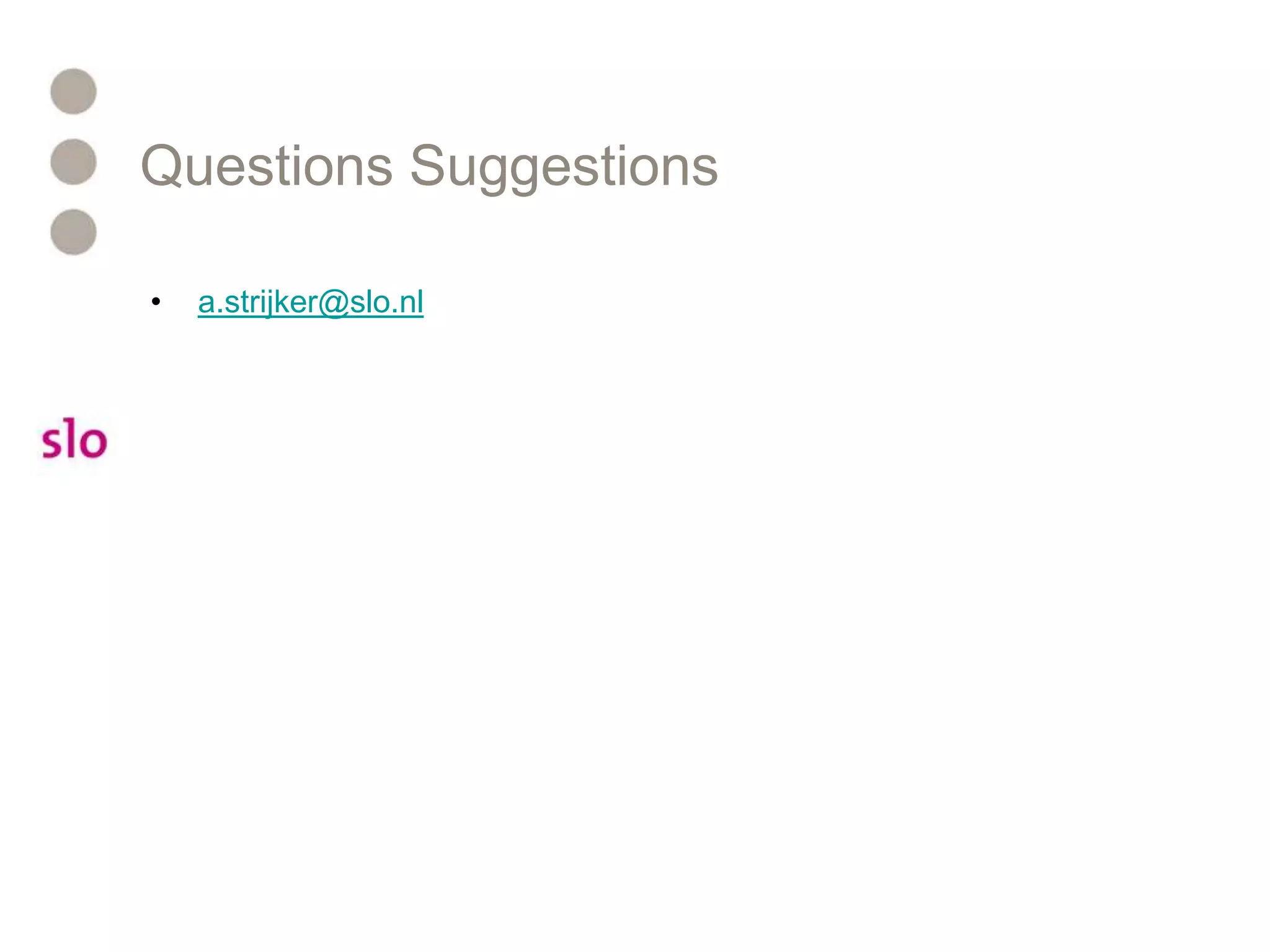 Questions Suggestionsa.strijker@slo.nl