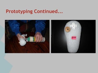 Prototyping Continued...
 