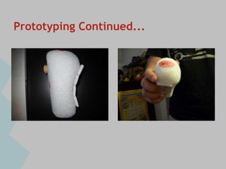 Prototyping Continued...
 