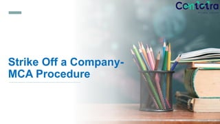 Strike Off a Company-
MCA Procedure
 