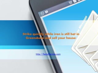 Strike quickly while iron is still hot in
Greensboro and sell your house!
http://fastoffernow.com
 