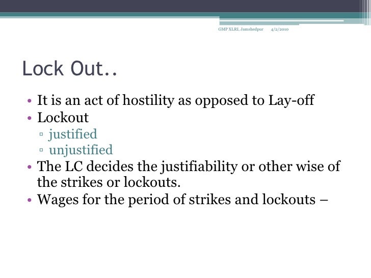 strikes and lockouts When collective bargaining reaches an impasse, and certain other legal rules are complied with, a legal work stoppage may occur work stoppages are typically referred to as either strikes or lockouts, both of which are often accompanied by picketing. strikes and lockouts When collective bargaining reaches an impasse, and certain other legal rules are complied with, a legal work stoppage may occur work stoppages are typically referred to as either strikes or lockouts, both of which are often accompanied by picketing.