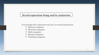 Several expressions being used in conjunction
Even though these expressions may have no mutual intersection:
 Defunct companies
 Dormant companies
 Shell companies
 Benami companies
 Vanishing companies
6
 