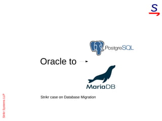 StrikrSystemsLLP
Oracle to
Strikr case on Database Migration
 
