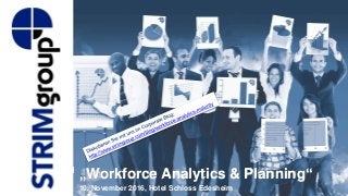 „Workforce Analytics & Planning“
10. November 2016, Hotel Schloss Edesheim
 