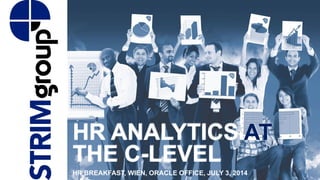 HR ANALYTICS AT
THE C-LEVEL
HR BREAKFAST, WIEN, ORACLE OFFICE, JULY 3, 2014
 