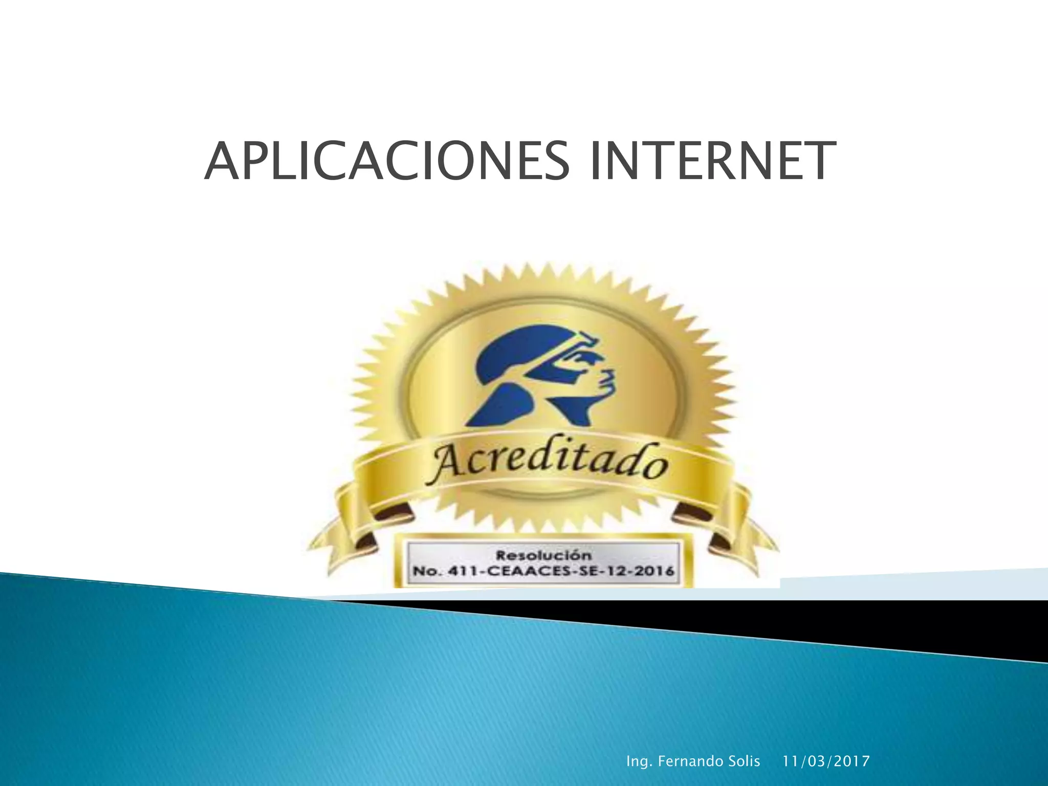 APLICACIONES INTERNET
11/03/2017Ing. Fernando Solis