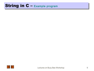 Lectures on Busy Bee Workshop 9
String in C – Example programString in C – Example program
 