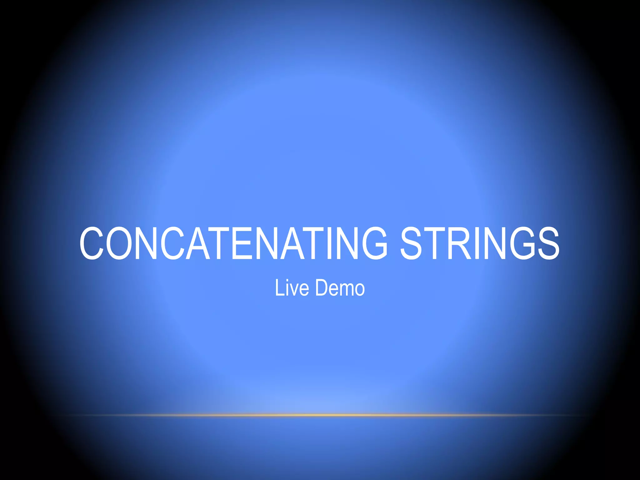 CONCATENATING STRINGS
        Live Demo
 