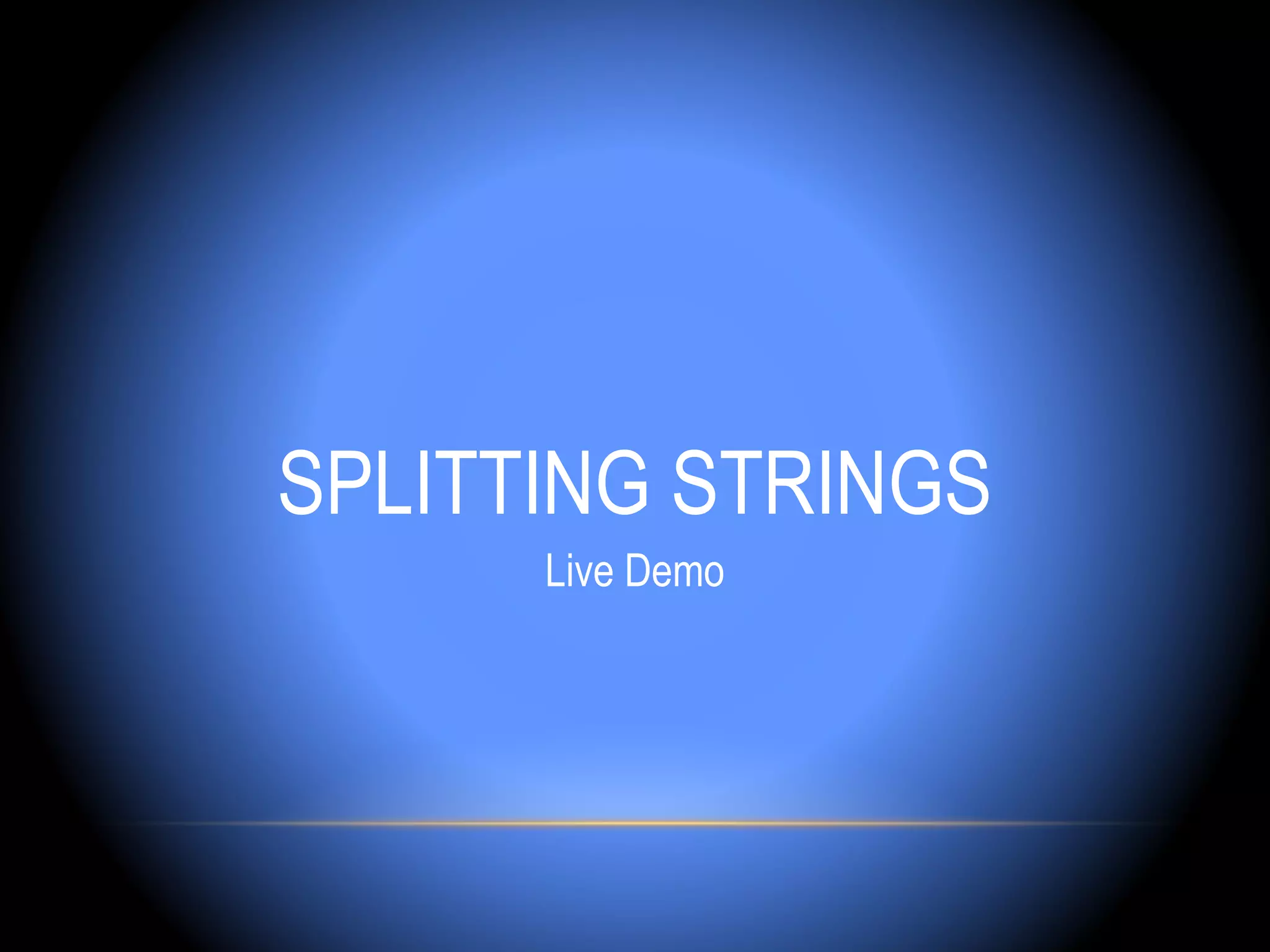 SPLITTING STRINGS
      Live Demo
 