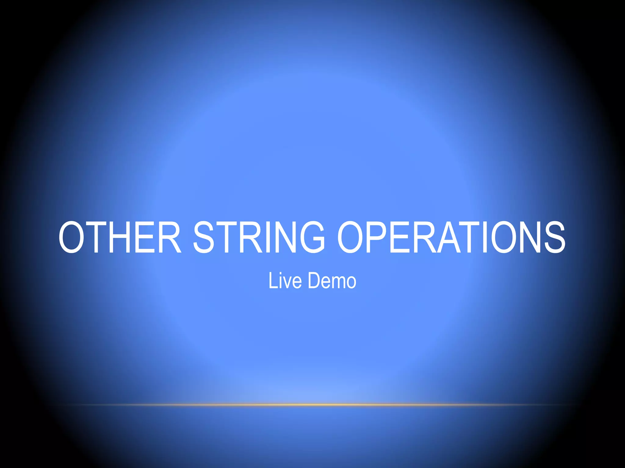 OTHER STRING OPERATIONS
         Live Demo
 