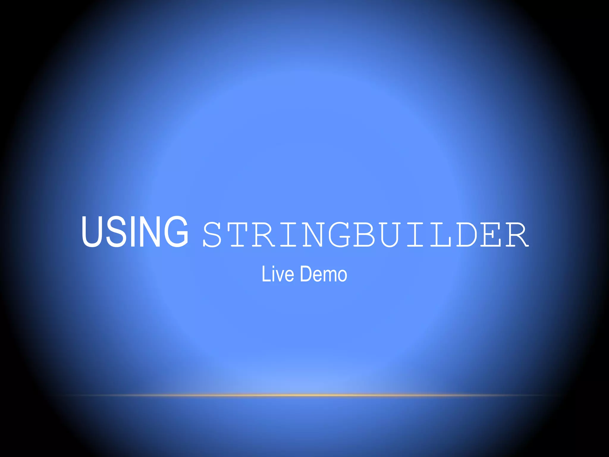 USING STRINGBUILDER
       Live Demo
 