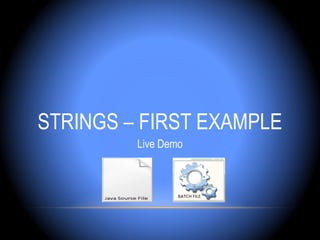 STRINGS – FIRST EXAMPLE
         Live Demo
 