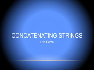 CONCATENATING STRINGS
        Live Demo
 