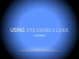 USING STRINGBUILDER
       Live Demo
 
