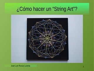 ¿Cómo hacer un “String Art”?
José Luis Rozúa Lucena 1
 
