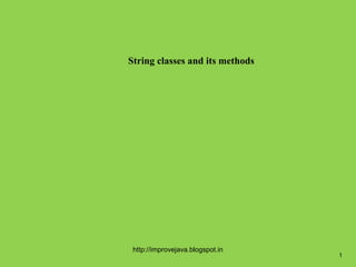 String classes and its methods




 http://improvejava.blogspot.in
                                  1
 
