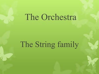 The Orchestra

The String family
 