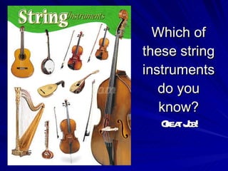 Which of these string instruments do you know? Great Job!