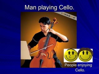 Man playing Cello. People enjoying Cello.