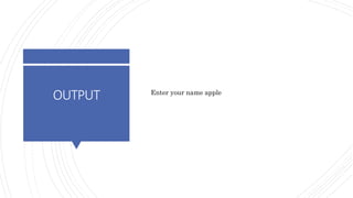 OUTPUT Enter your name apple
 