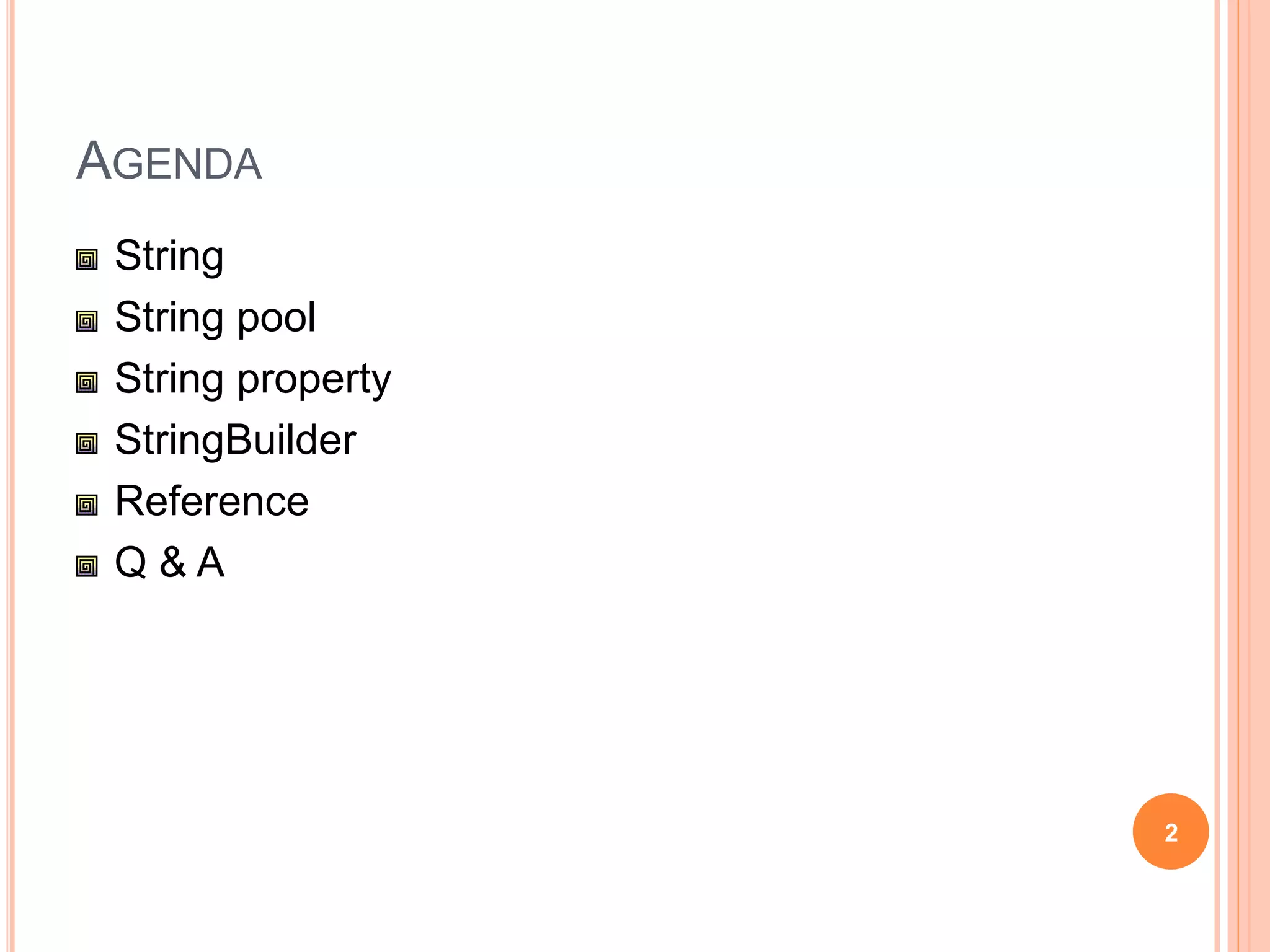 AGENDA
String
String operations
“”& String.Empty
Null & Empty check
String pool
String property
StringBuilder
Reference
Q & A
2
 