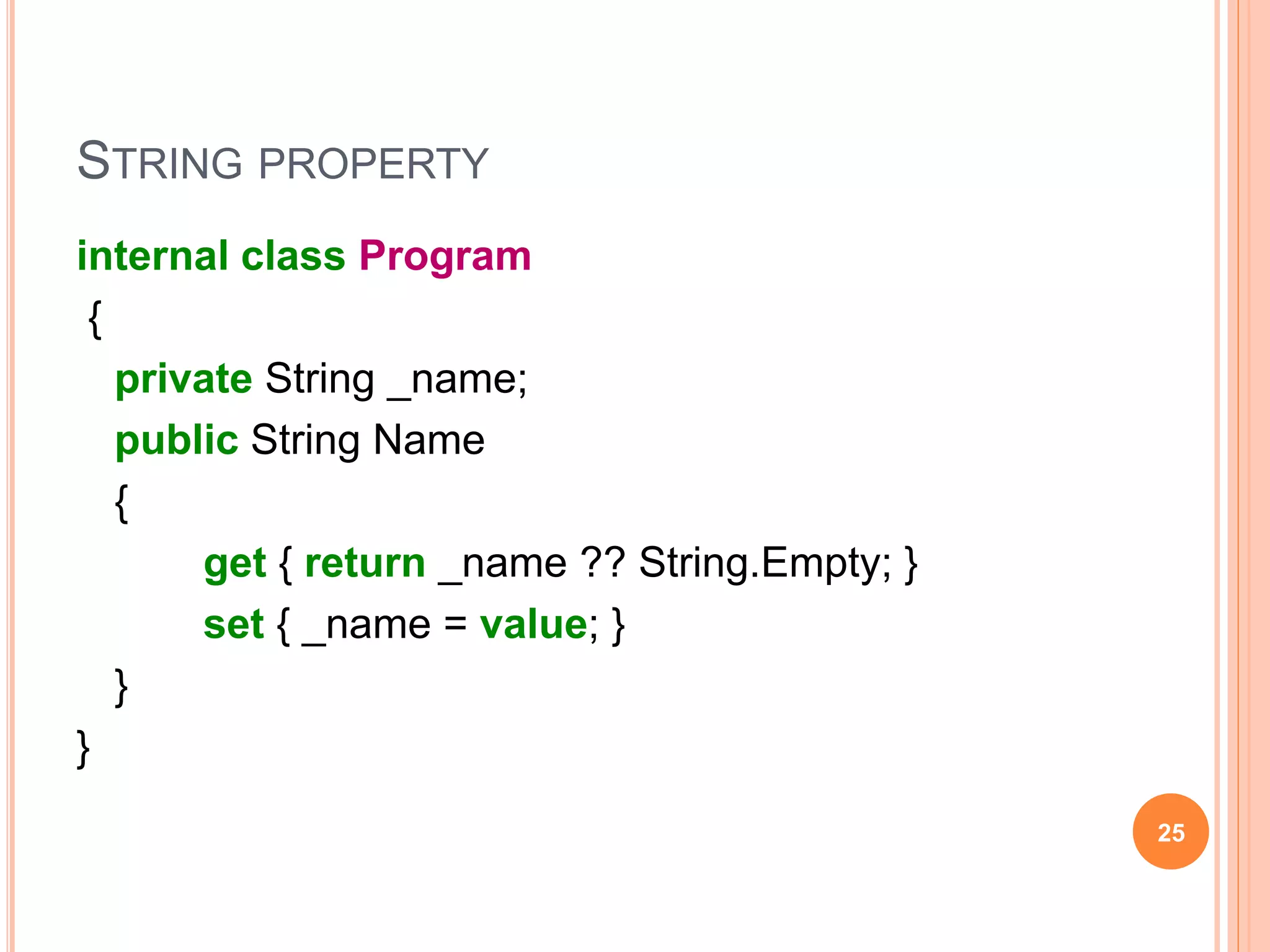 STRING PROPERTY
internal class Program
{
public String Name { get; set; }
}
25
 