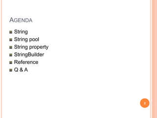 AGENDA
String
String operations
“”& String.Empty
Null & Empty check
String pool
String property
StringBuilder
Reference
Q & A
2
 