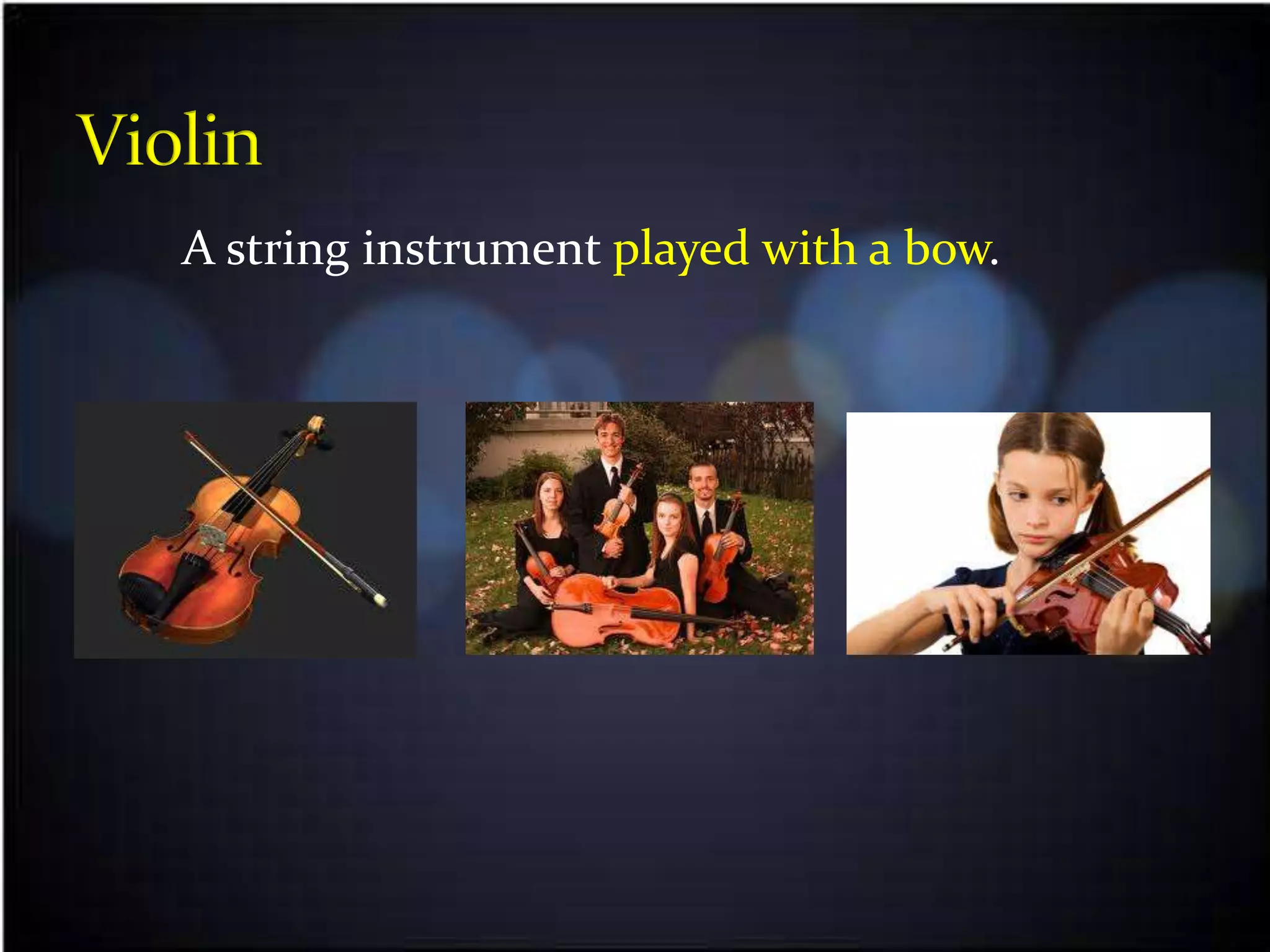 A string instrument played with a bow.
 