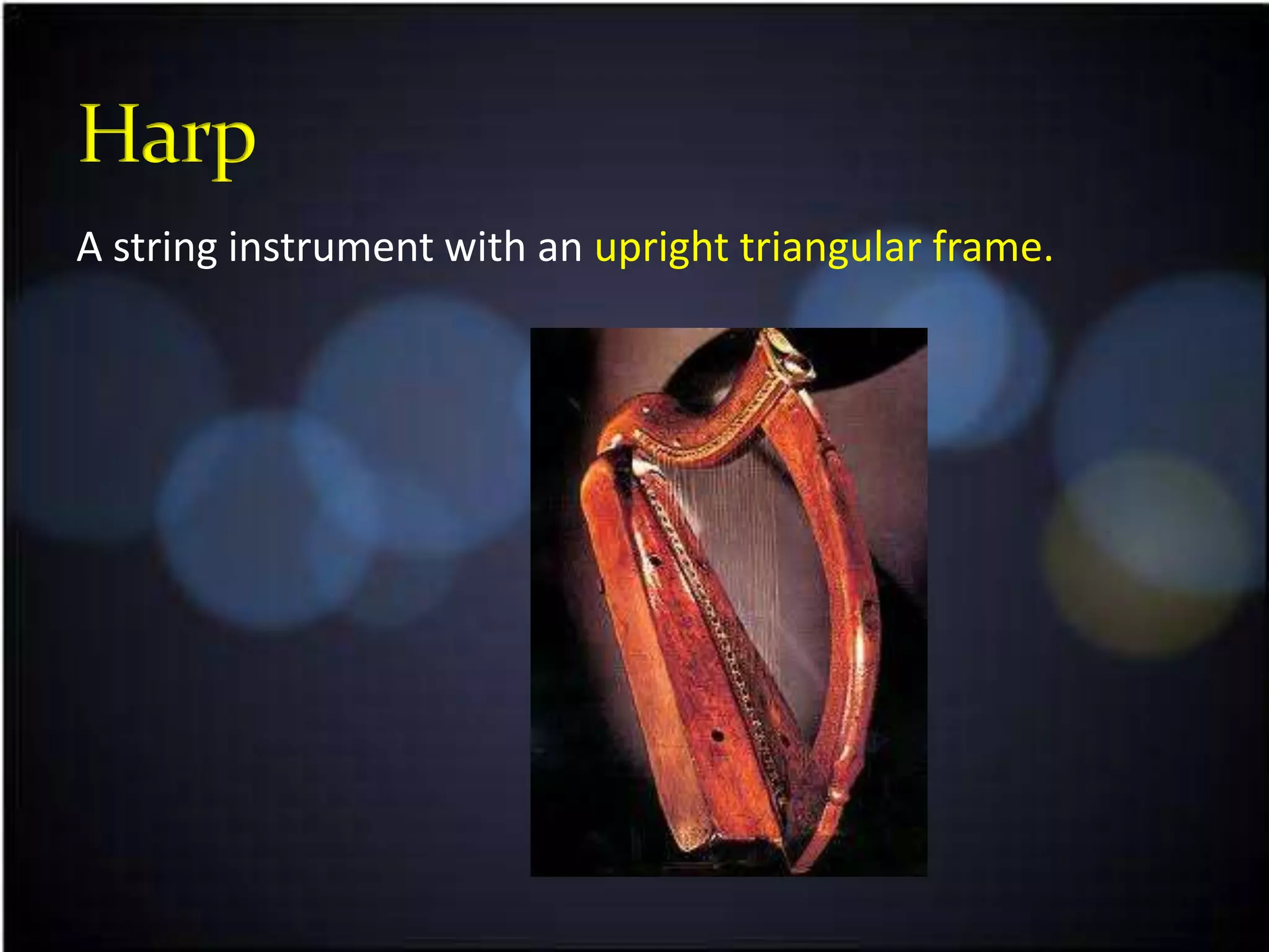 A string instrument with an upright triangular frame.
 