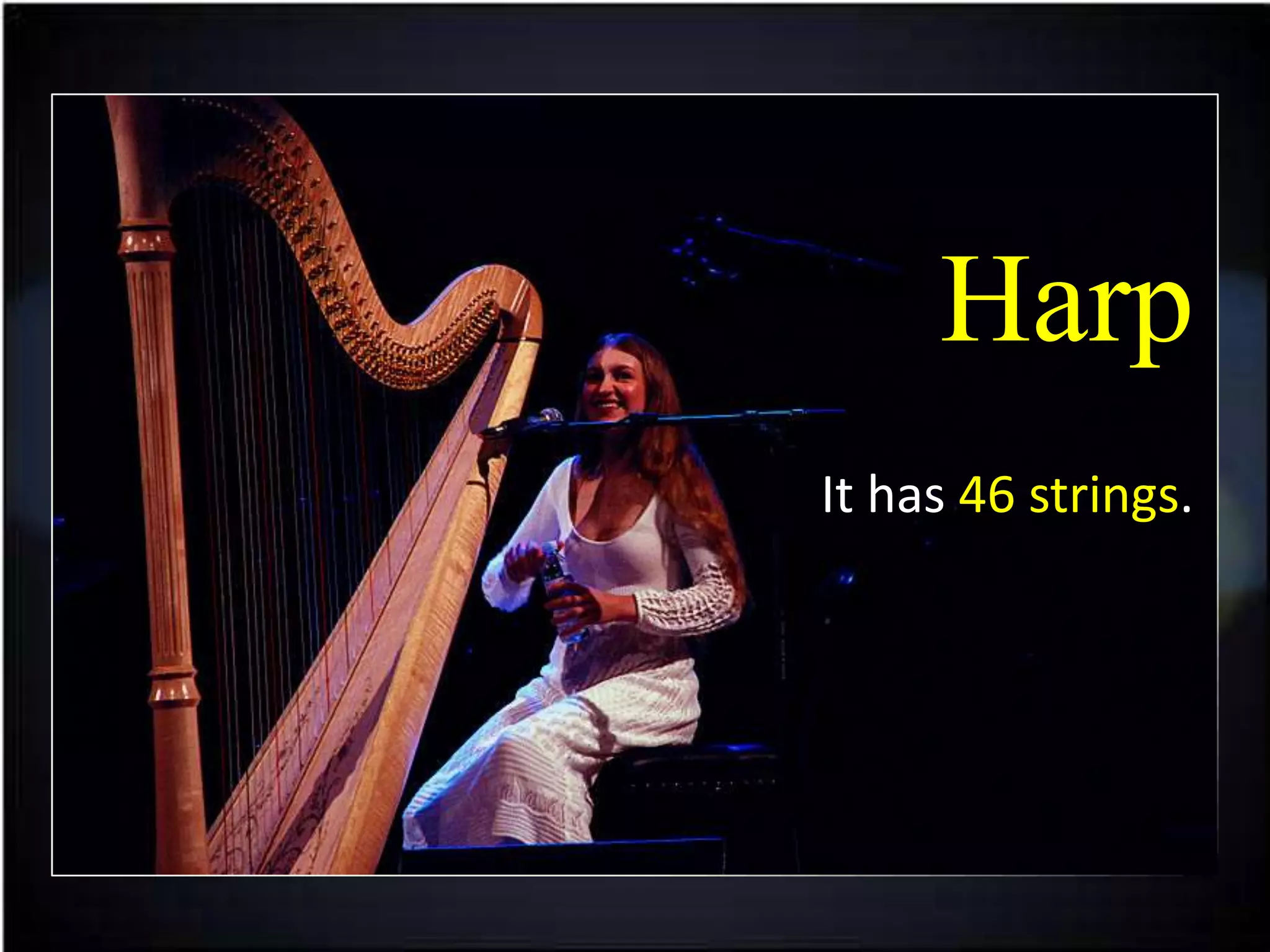 Harp
It has 46 strings.
 