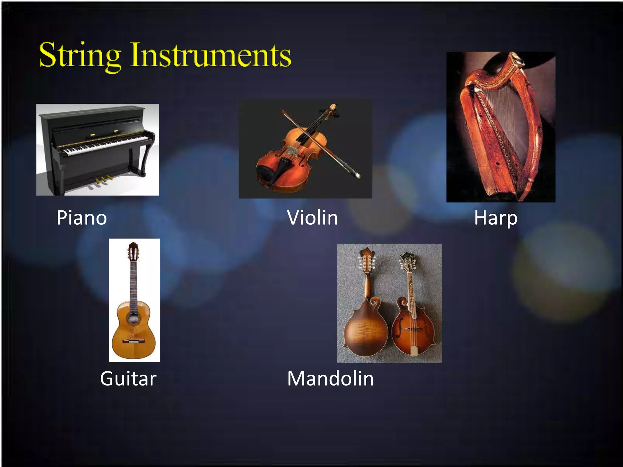 Piano        Violin     Harp




    Guitar   Mandolin
 