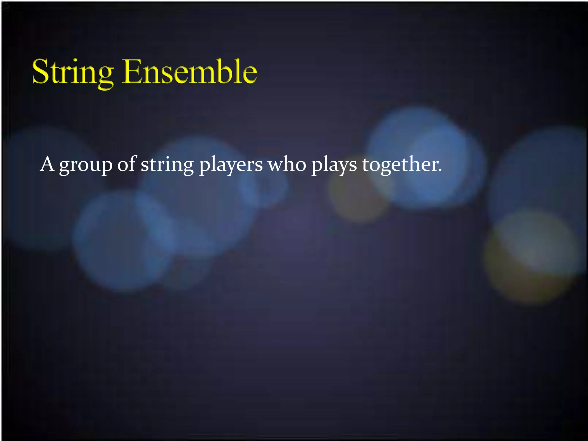 A group of string players who plays together.
 