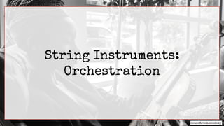 String Instruments:
Orchestration
 