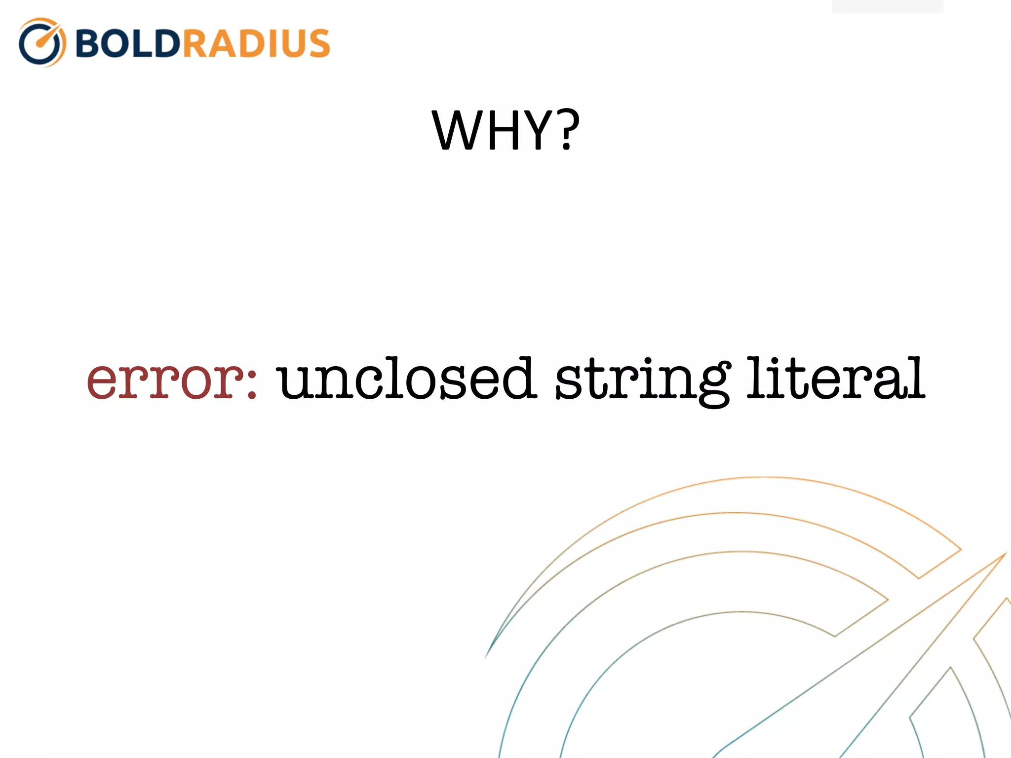 WHY?
error: unclosed string literal