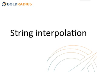 String	
  interpola-on	
  
 