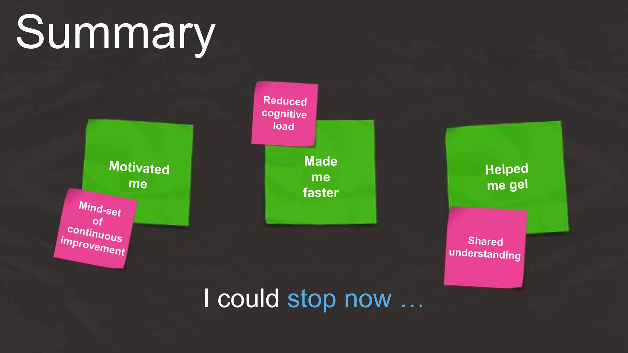 Summary
Made
me
faster
I could stop now …
 