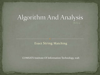 BCS-4

Exact String Matching

COMSATS Institute Of Information Technology, wah

 