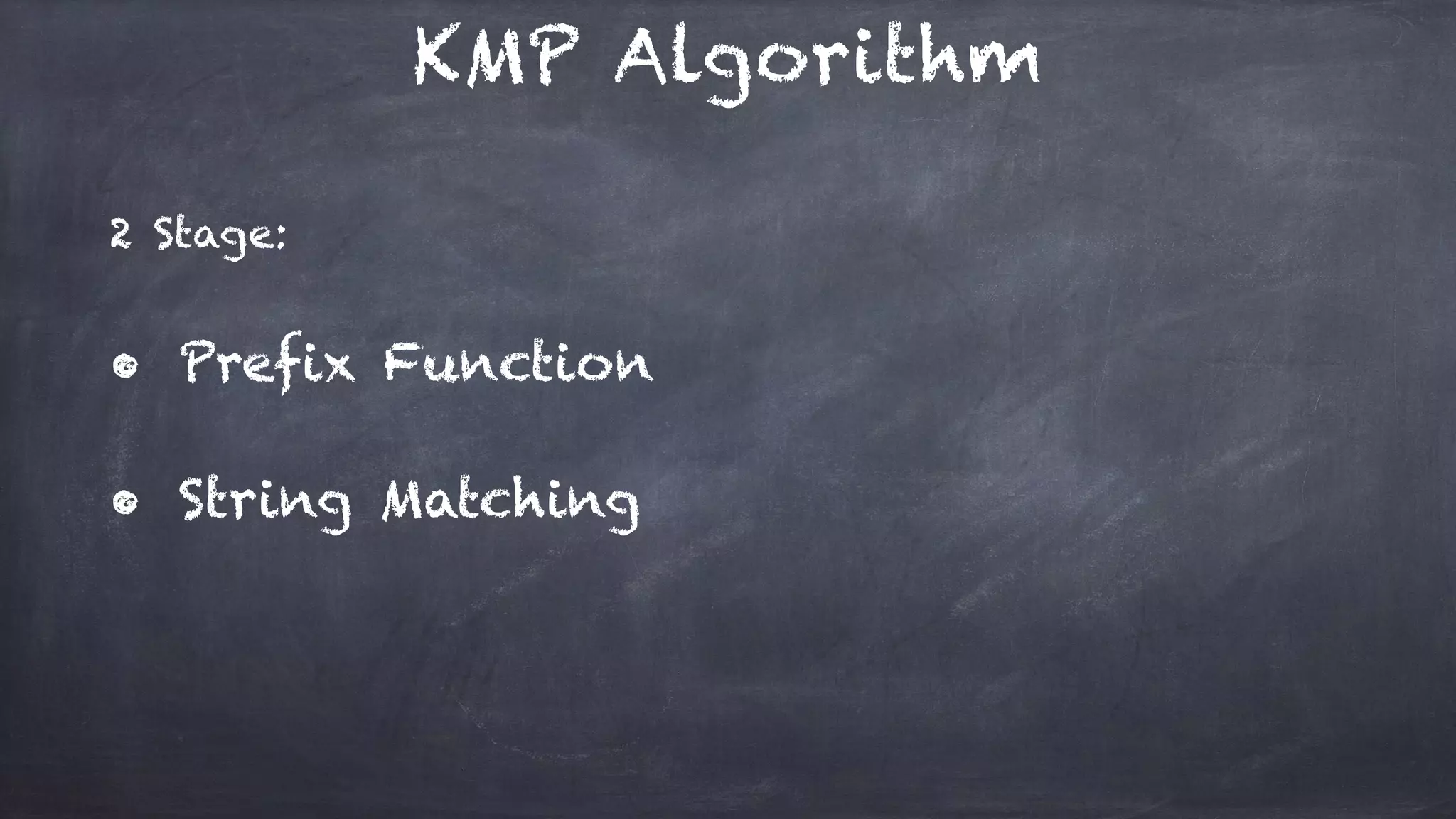 KMP Algorithm
2 Stage:
• Prefix Function
• String Matching
 
