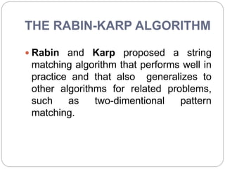 THE RABIN-KARP ALGORITHM
 Rabin and Karp proposed a string
matching algorithm that performs well in
practice and that als...
