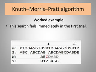 Knuth–Morris–Pratt algorithm
Worked example
• This search fails immediately in the first trial.
 