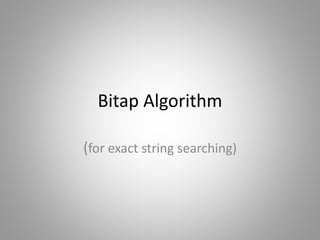 Bitap Algorithm
(for exact string searching)
 