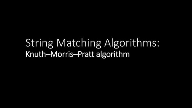 String matching algorithms(knuth morris-pratt) | PPTX