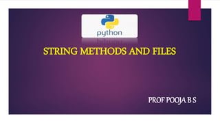 STRING METHODS AND FILES
PROF POOJAB S
 