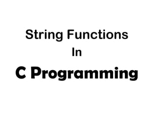 String Functions
In
C Programming
 