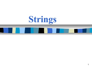 1
Strings
 