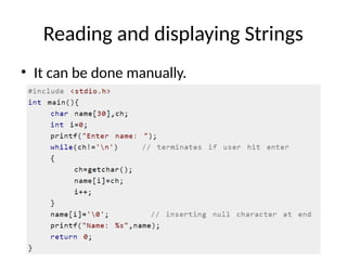 Reading and displaying Strings
• It can be done manually.
 